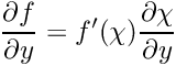 $ \displaystyle\frac{\partial f}{\partial y} = f'(\chi) \displaystyle\frac{\partial \chi}{\partial y}$