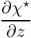 $ \displaystyle\frac{\partial \chi^\star}{\partial z} $