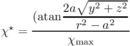 $ \chi^\star = \displaystyle\frac{({\rm atan} \displaystyle\frac{2a\sqrt{y^2+z^2}}{r^2-a^2}} {\chi_{\rm max}} $