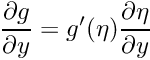 $ \displaystyle\frac{\partial g}{\partial y} = g'(\eta) \displaystyle\frac{\partial \eta}{\partial y}$