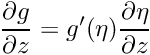 $ \displaystyle\frac{\partial g}{\partial z} = g'(\eta) \displaystyle\frac{\partial \eta}{\partial z}$