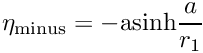 $ \eta_{\rm minus} = -{\rm asinh}\displaystyle\frac{a}{r_1}$