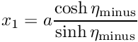 $ x_1 = a \displaystyle\frac{\cosh \eta_{\rm minus}}{\sinh \eta_{\rm minus}} $