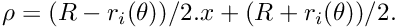 $ \rho = (R - r_i(\theta))/2. x + (R + r_i(\theta))/2. $