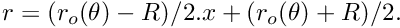 $ r = (r_o(\theta) - R)/2. x + (r_o(\theta) + R)/2. $