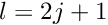 $ l = 2j+1 $