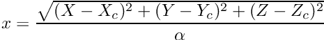 $ x = \displaystyle\frac{\sqrt{(X-X_c)^2+(Y-Y_c)^2+(Z-Z_c)^2}}{\alpha} $