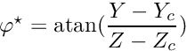 $ \varphi^\star = {\rm atan} (\displaystyle\frac{Y-Y_c}{Z-Z_c}) $