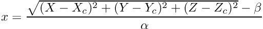 $ x = \displaystyle\frac{\sqrt{(X-X_c)^2+(Y-Y_c)^2+(Z-Z_c)^2}-\beta}{\alpha} $