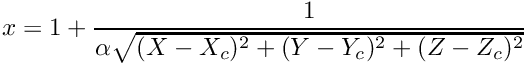 $ x = 1 + \displaystyle\frac{1}{\alpha\sqrt{(X-X_c)^2+(Y-Y_c)^2+(Z-Z_c)^2}} $