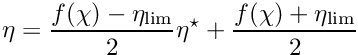 $ \eta = \displaystyle\frac{f(\chi)-\eta_{\rm lim}}{2} \eta^\star + \displaystyle\frac{f(\chi)+\eta_{\rm lim}}{2} $