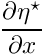 $ \displaystyle\frac{\partial \eta^\star}{\partial x} $