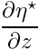 $ \displaystyle\frac{\partial \eta^\star}{\partial z} $