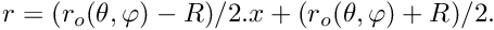 $ r = (r_o(\theta, \varphi) - R)/2. x + (r_o(\theta, \varphi) + R)/2. $
