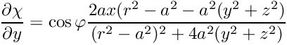 $ \displaystyle\frac{\partial \chi}{\partial y} = \cos\varphi \displaystyle\frac{2ax(r^2-a^2-a^2(y^2+z^2)}{(r^2-a^2)^2 + 4 a^2 (y^2+z^2)} $