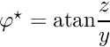 $ \varphi^\star = {\rm atan} \displaystyle\frac{z}{y} $